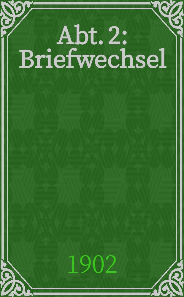 Abt. 2 : Briefwechsel