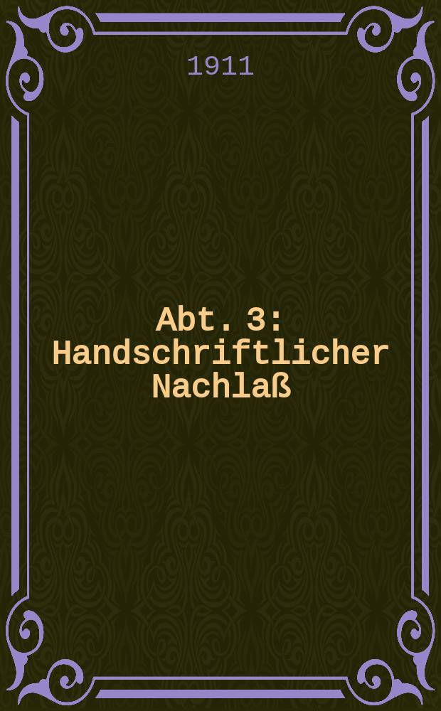 Abt. 3 : Handschriftlicher Nachlaß