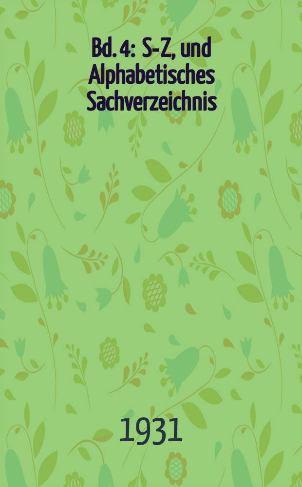 Bd. 4 : S-Z, und Alphabetisches Sachverzeichnis