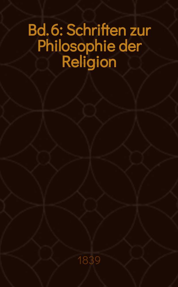 Bd. 6 : Schriften zur Philosophie der Religion