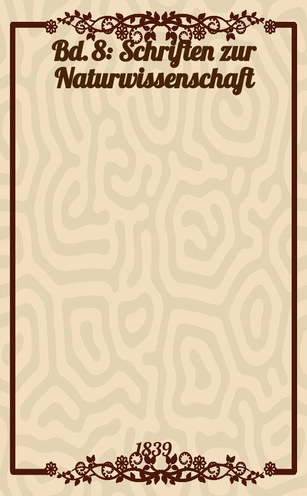 Bd. 8 : Schriften zur Naturwissenschaft