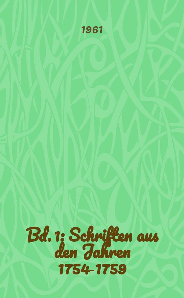 Bd. 1 : Schriften aus den Jahren 1754-1759