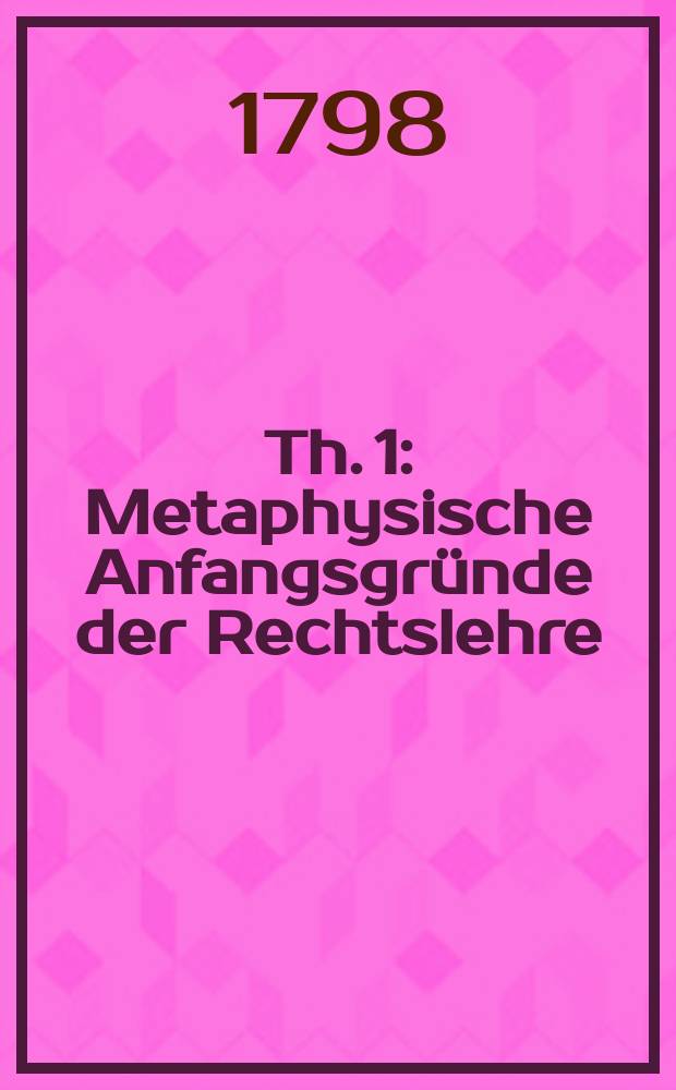 Th. 1 : Metaphysische Anfangsgr&uuml;nde der Rechtslehre