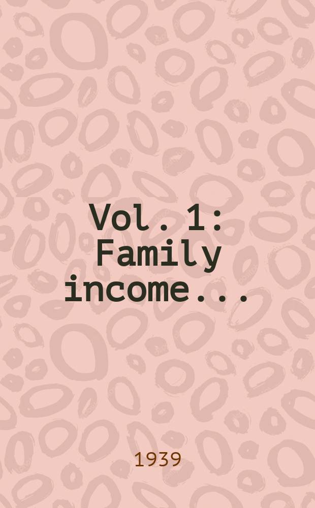 Vol. 1 : Family income ...