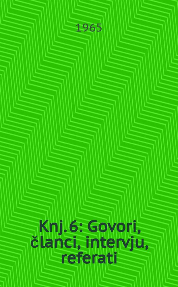 Knj. 6 : [Govori, članci, intervju, referati]