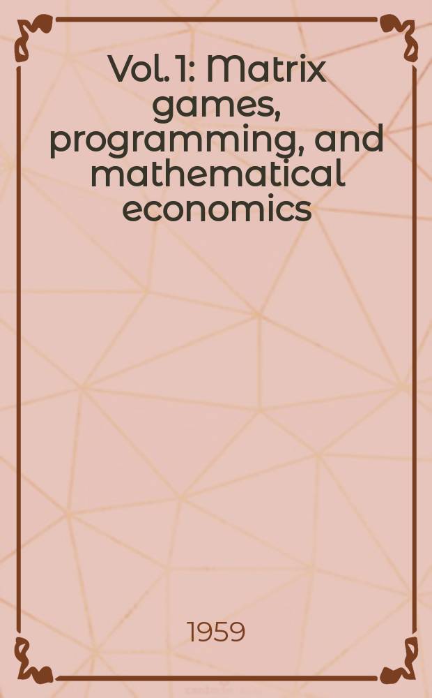 Vol. 1 : Matrix games, programming, and mathematical economics