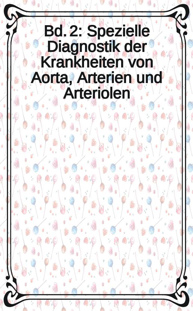 Bd. 2 : Spezielle Diagnostik der Krankheiten von Aorta, Arterien und Arteriolen