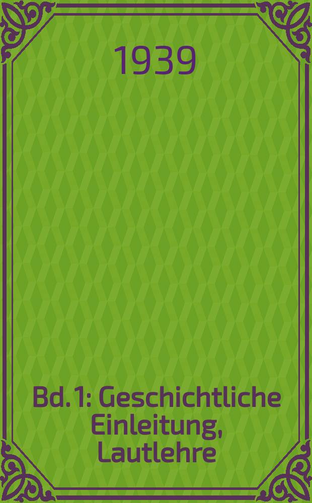 Bd. 1 : Geschichtliche Einleitung, Lautlehre