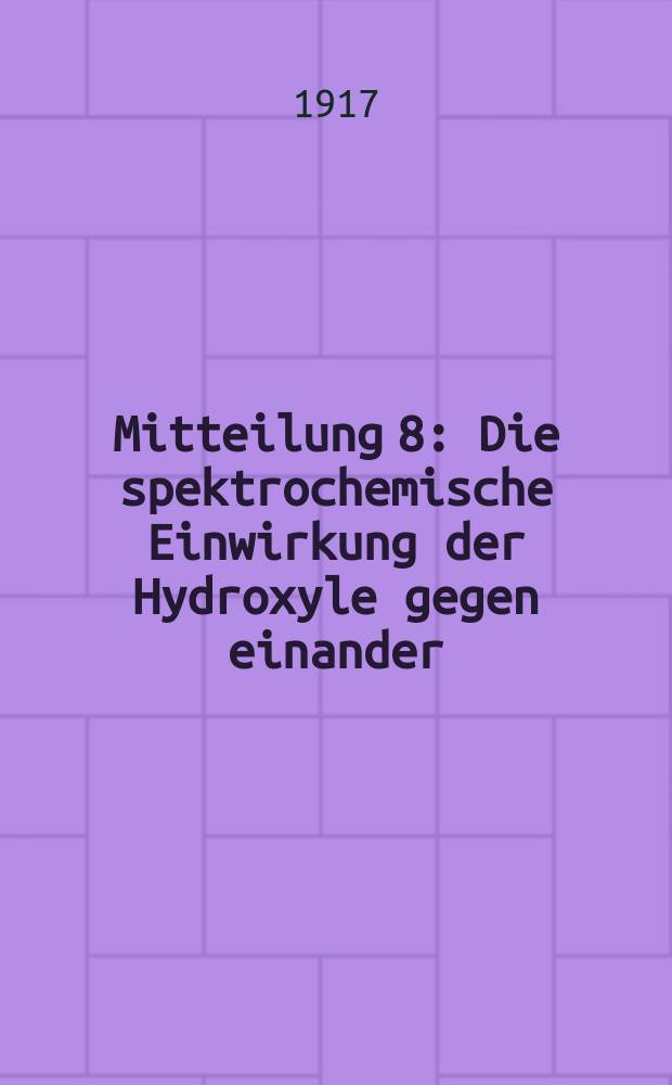 Mitteilung 8 : Die spektrochemische Einwirkung der Hydroxyle gegen einander