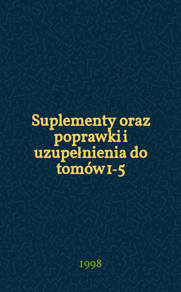 Suplementy oraz poprawki i uzupełnienia do tomów 1-5