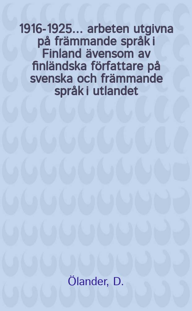 1916-1925 : 1916-1925 ... arbeten utgivna på främmande språk i Finland ävensom av finländska författare på svenska och främmande språk i utlandet