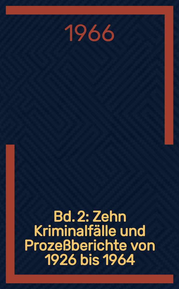 [Bd. 2] : Zehn Kriminalfälle und Prozeßberichte von 1926 bis 1964
