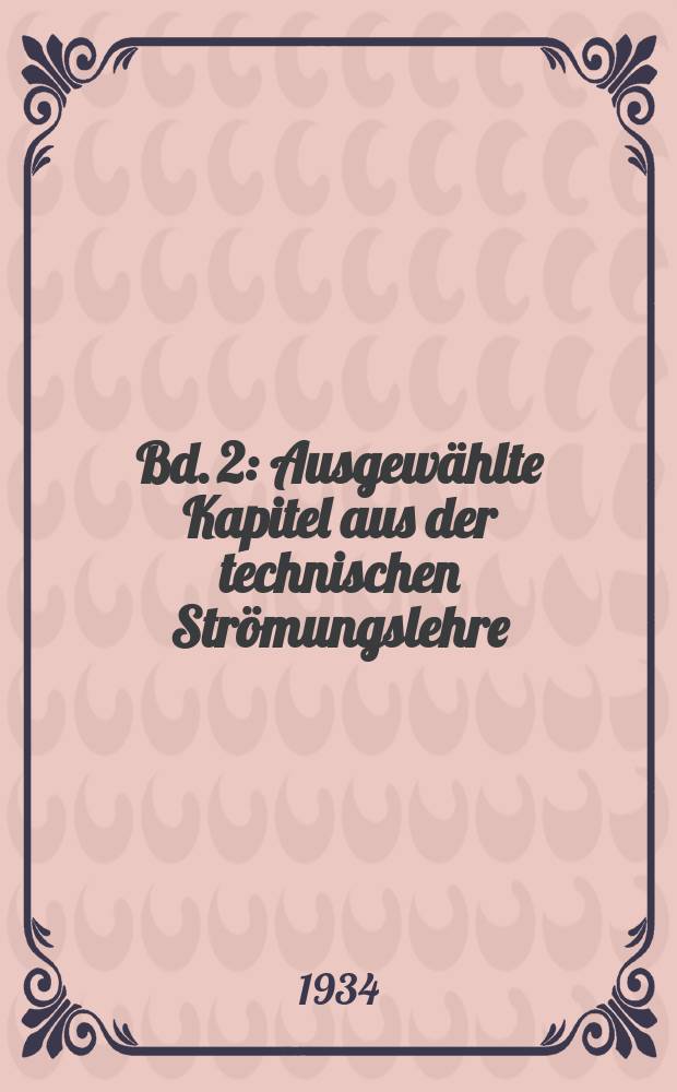 Bd. 2 : Ausgewählte Kapitel aus der technischen Strömungslehre