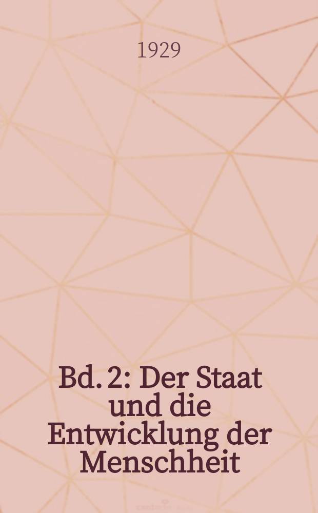 Bd. 2 : Der Staat und die Entwicklung der Menschheit