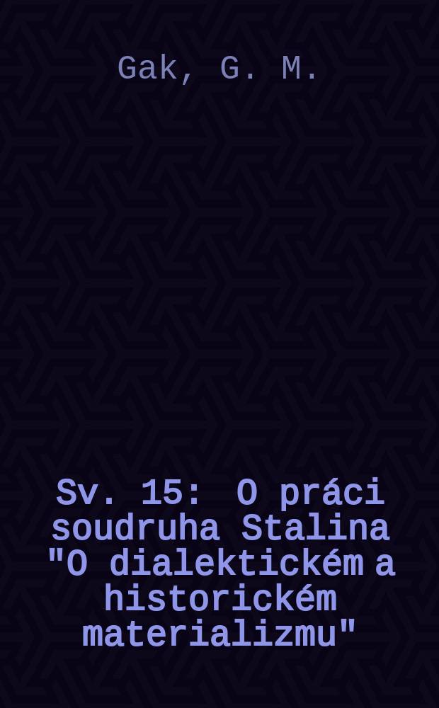Sv. 15 : O práci soudruha Stalina "O dialektickém a historickém materializmu"