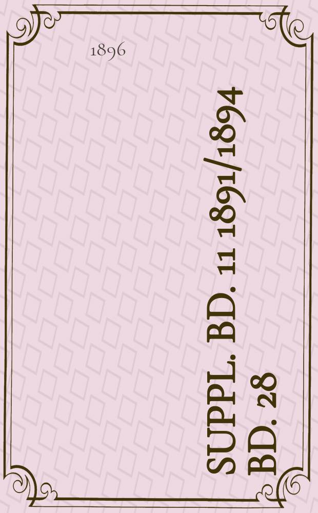 Suppl. Bd. 11 1891/1894 Bd. 28