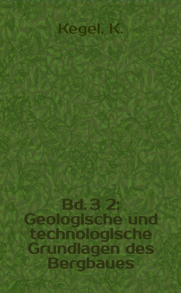Bd. 3[2] : Geologische und technologische Grundlagen des Bergbaues