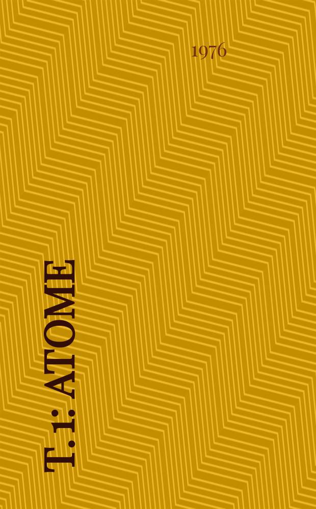 T. 1 : Atome