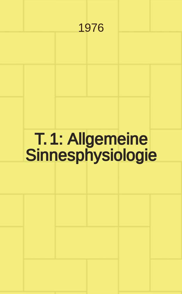 T. 1 : Allgemeine Sinnesphysiologie