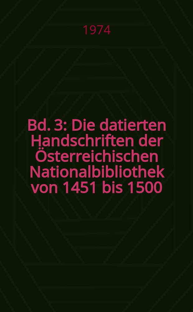 Bd. 3 : Die datierten Handschriften der Österreichischen Nationalbibliothek von 1451 bis 1500