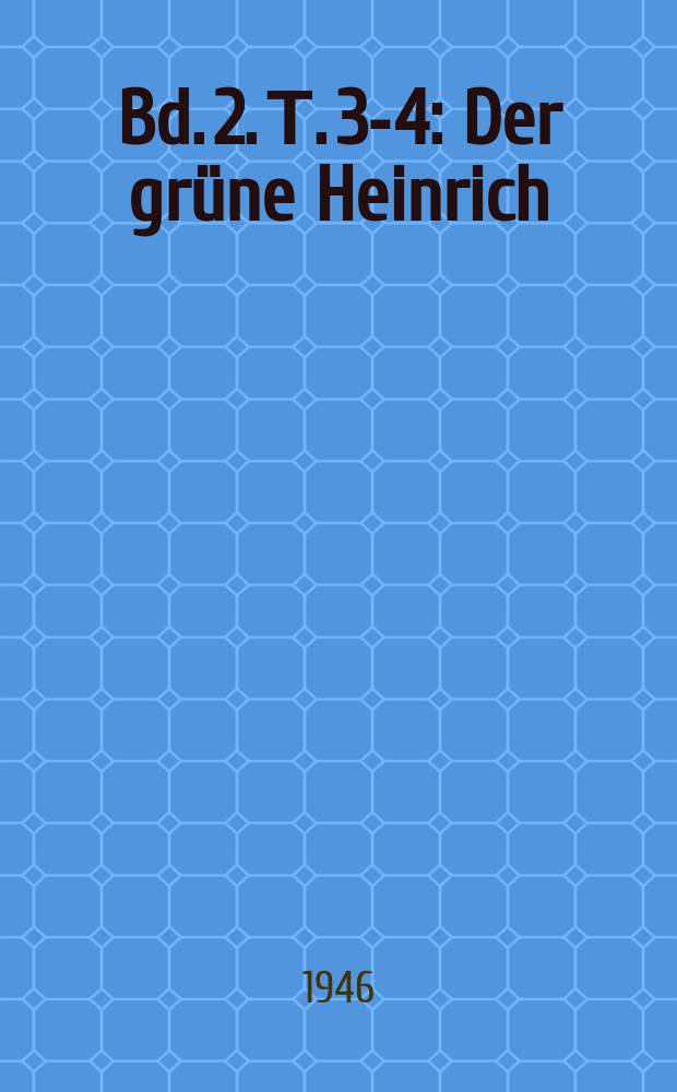 [Bd. 2]. Т. 3-4 : Der grüne Heinrich