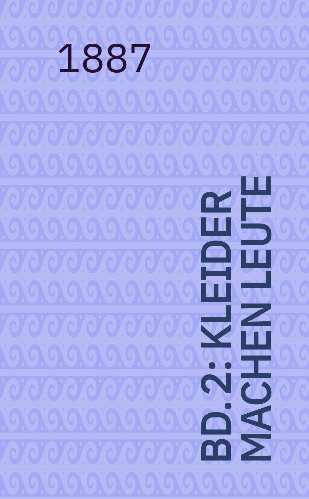 Bd. 2 : Kleider machen Leute ; Der Schmied seines Glückes ; Die mißbrauchten Liebesbriefe ; Dietegen ; Das verlorene Lachen]