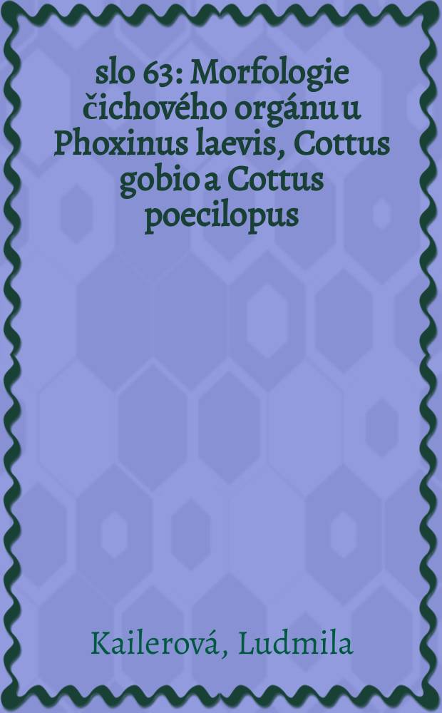 Číslo 63 : Morfologie čichového orgánu u Phoxinus laevis, Cottus gobio a Cottus poecilopus