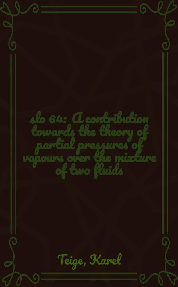 Číslo 64 : A contribution towards the theory of partial pressures of vapours over the mixture of two fluids