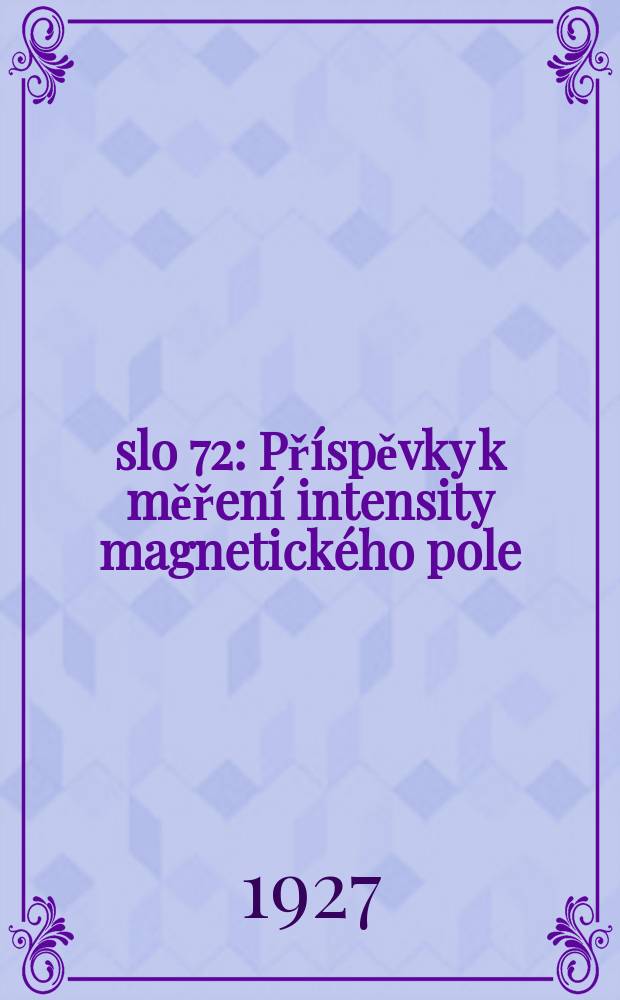 Číslo 72 : Příspěvky k měření intensity magnetického pole