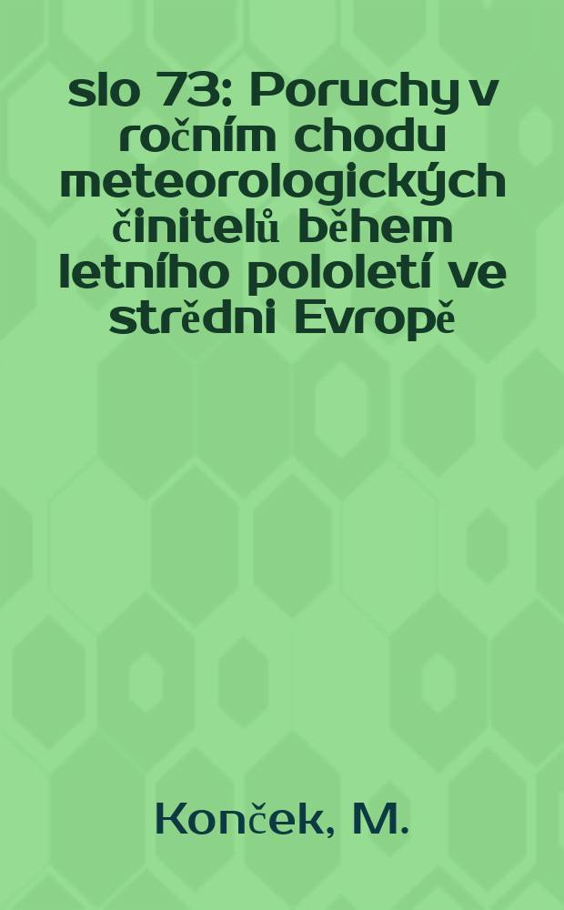 Číslo 73 : Poruchy v ročním chodu meteorologických činitelů během letního pololetí ve strědni Evropě