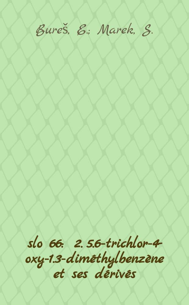 Číslo 66 : 2. 5.6-trichlor-4-oxy-1.3-diméthylbenzène et ses dérivés