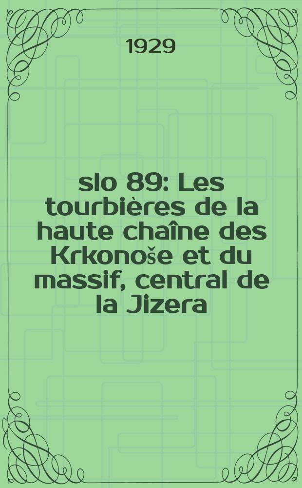 Č&iacute;slo 89 : Les tourbi&egrave;res de la haute cha&icirc;ne des Krkono&scaron;e et du massif, central de la Jizera