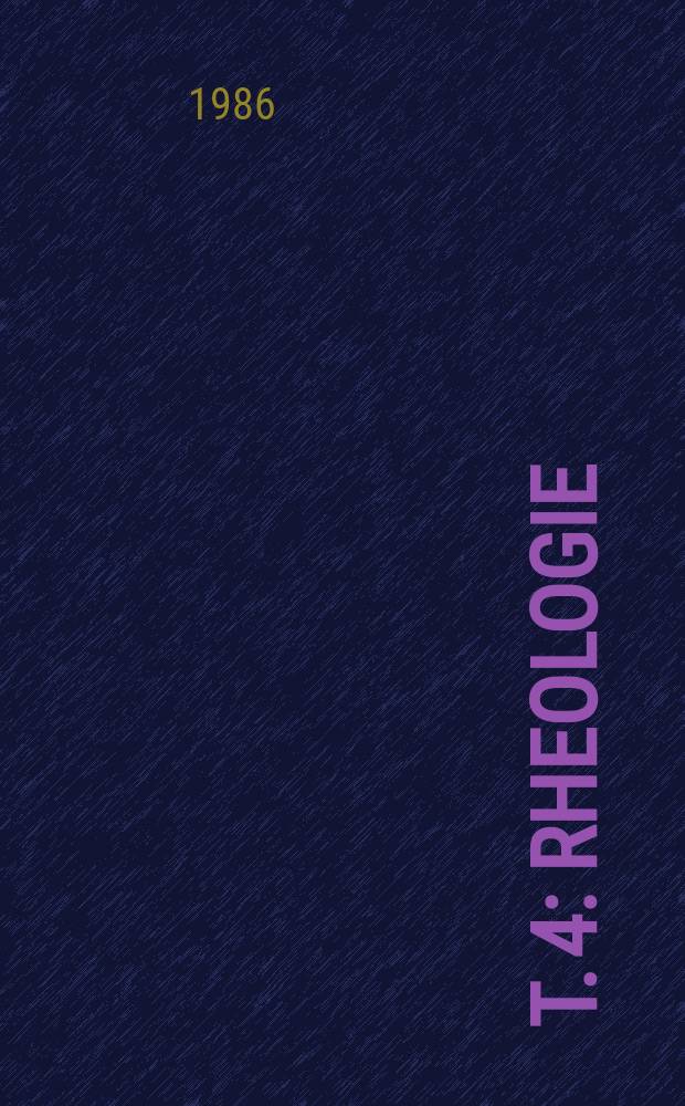 T. 4 : Rheologie