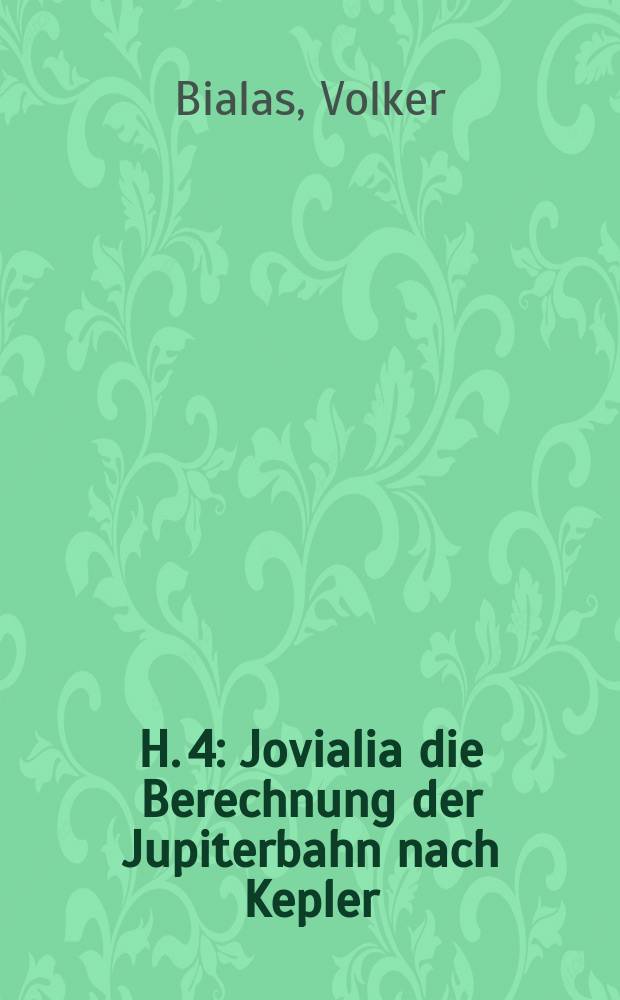 H. 4 : Jovialia die Berechnung der Jupiterbahn nach Kepler