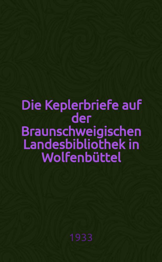 5 : Die Keplerbriefe auf der Braunschweigischen Landesbibliothek in Wolfenbüttel