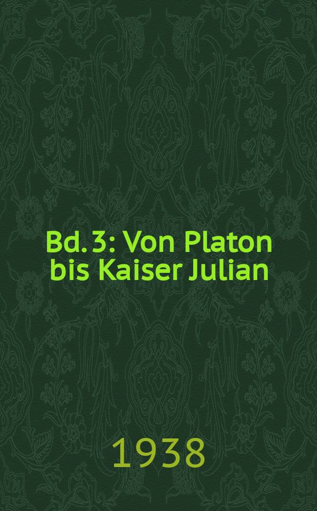Bd. 3 : Von Platon bis Kaiser Julian