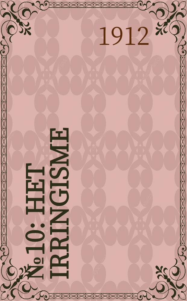 № 10 : Het irringisme
