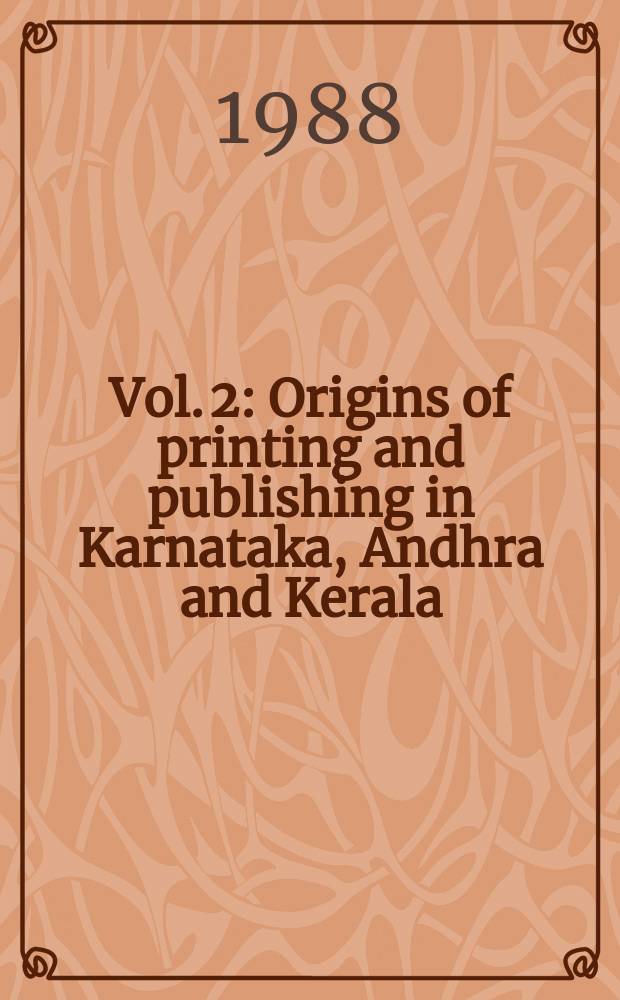 Vol. 2 : Origins of printing and publishing in Karnataka, Andhra and Kerala
