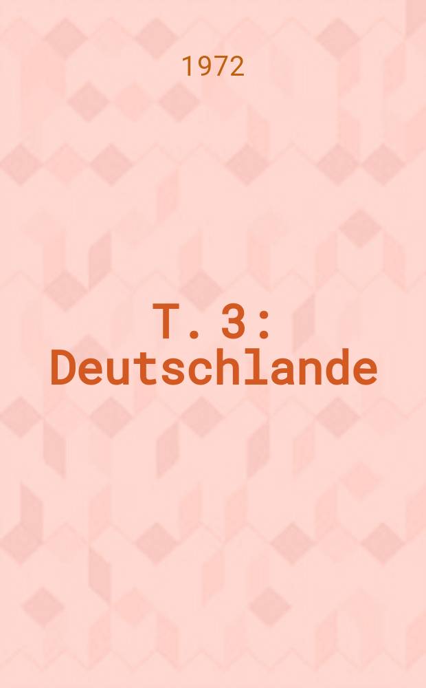 T. 3 : Deutschlande