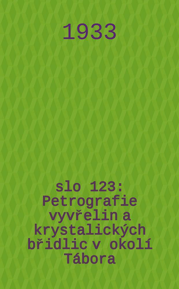Číslo 123 : Petrografie vyvřelin a krystalických břidlic v okolí Tábora