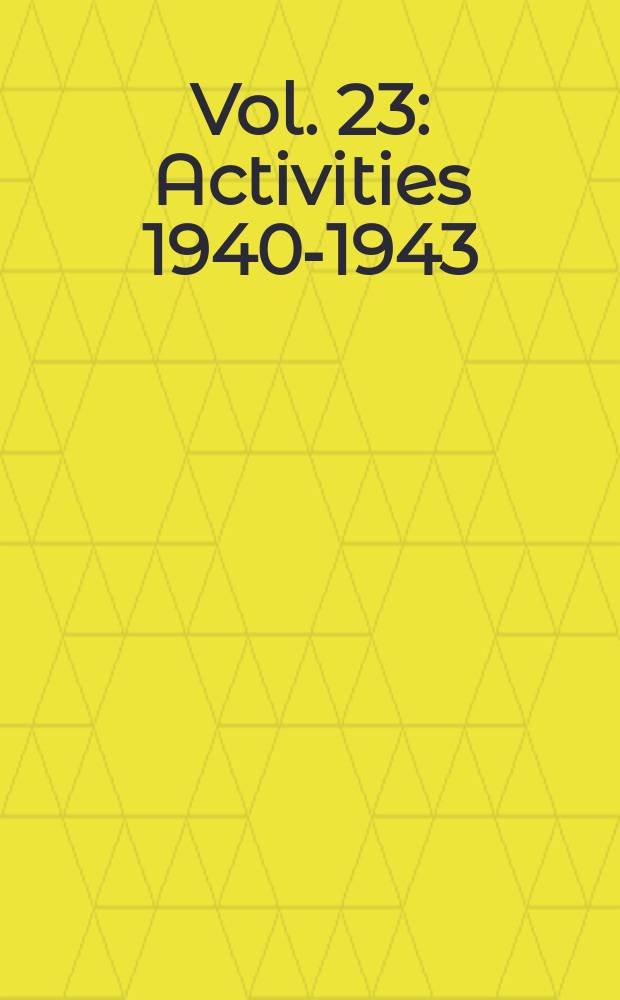 Vol. 23 : Activities 1940-1943