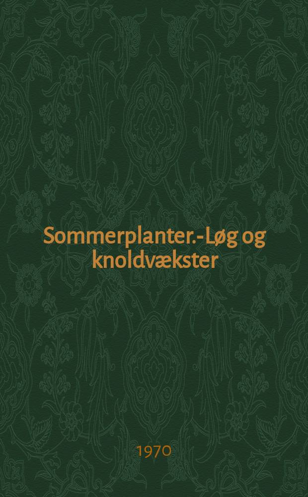 1 : Sommerplanter.-Løg og knoldvækster