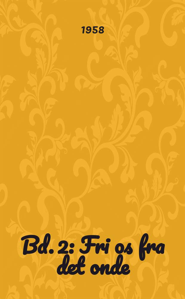 Bd. 2 : Fri os fra det onde