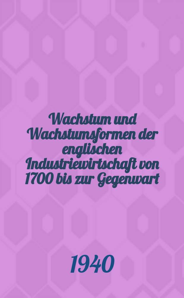 63 : Wachstum und Wachstumsformen der englischen Industriewirtschaft von 1700 bis zur Gegenwart