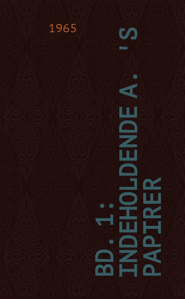 Bd. 1 : [Indeholdende A. 's papirer]