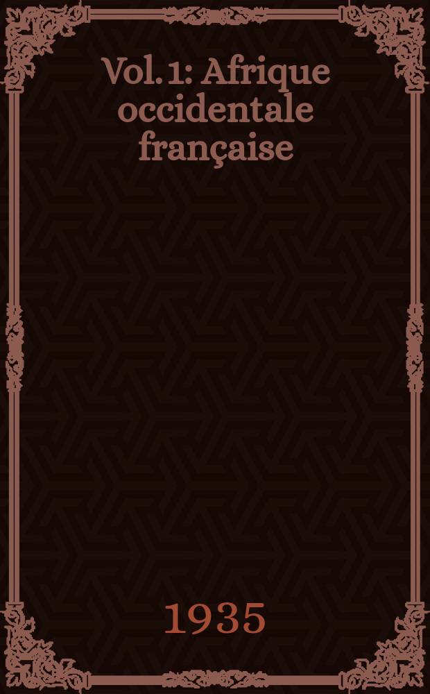 Vol. 1 : Afrique occidentale française