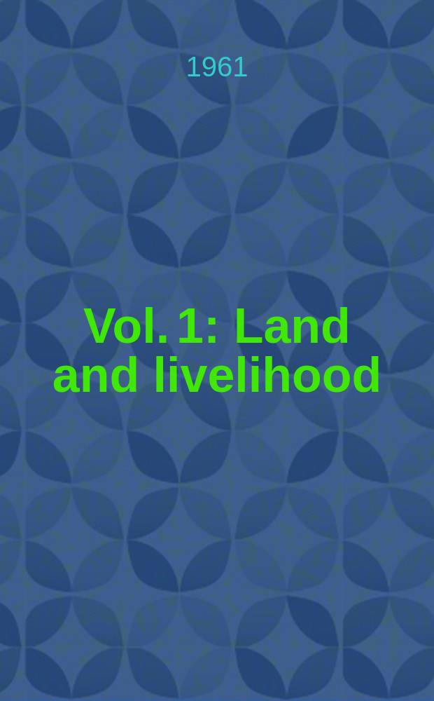 Vol. 1 : Land and livelihood