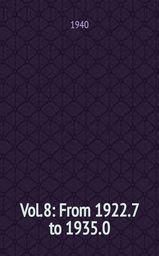 Vol. 8 : From 1922. 7 to 1935. 0