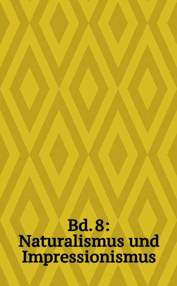 Bd. 8 : Naturalismus und Impressionismus