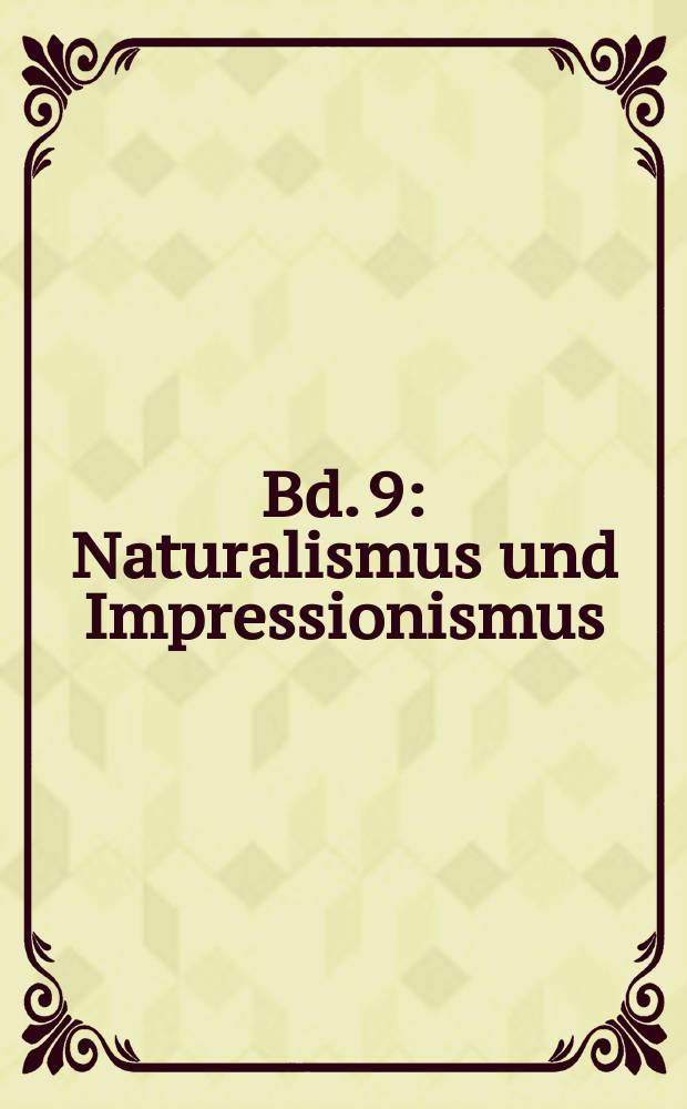 Bd. 9 : Naturalismus und Impressionismus